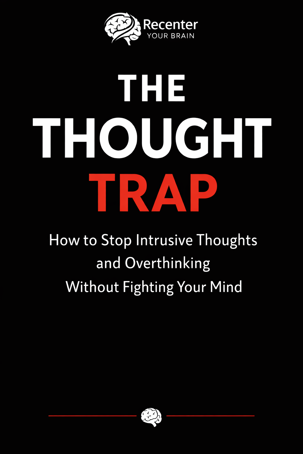 How to Stop Intrusive Thoughts and Overthinking Without Fighting Your Mind Guide (24 Pages)