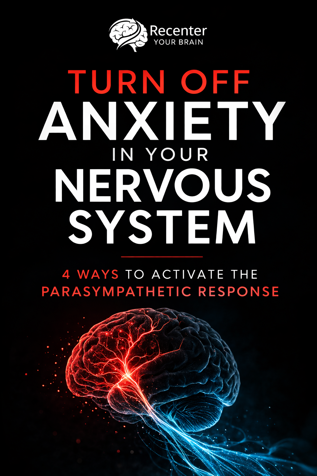 How To Turn Off Anxiety in Your Nervous System - 4 Ways to Activate Your Body’s Natural Calm Response Guide (23 Pages)